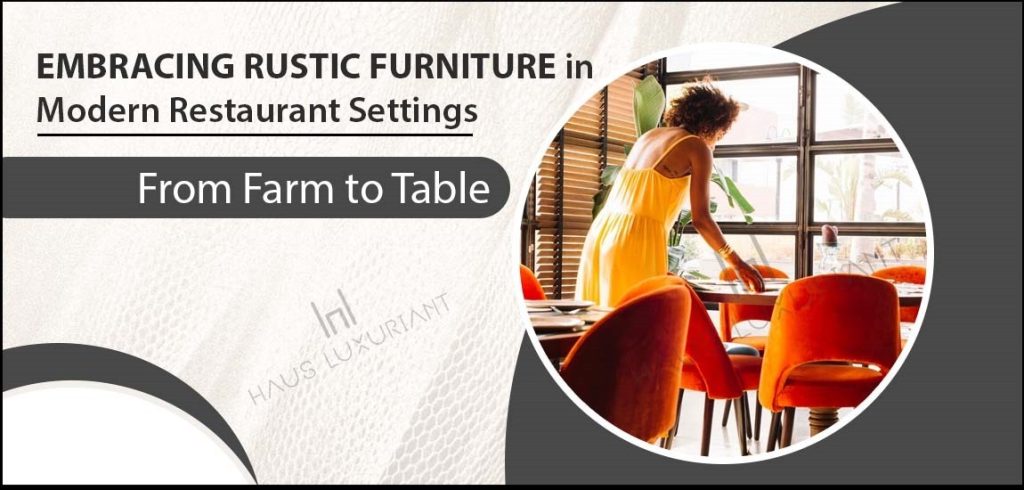 Embracing Rustic Furniture in Modern Restaurant