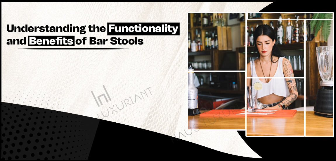 functionality and Benefits of Bar Stools