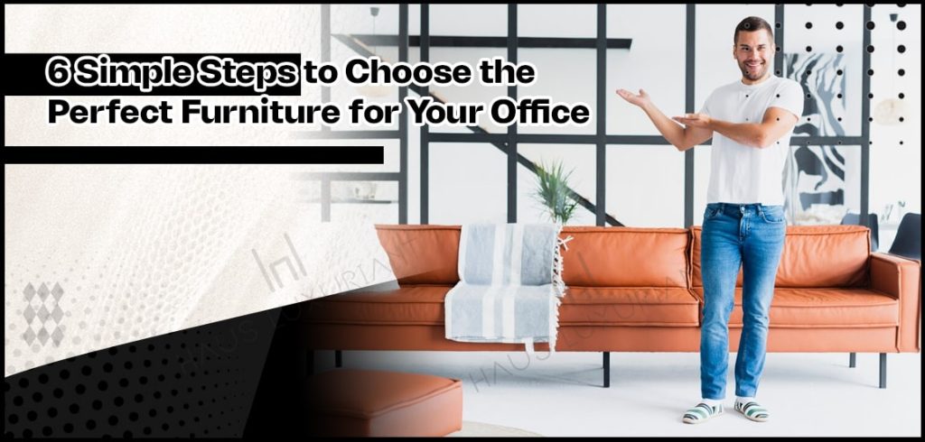 Simple Steps to Choose the Perfect Furniture for Your Office