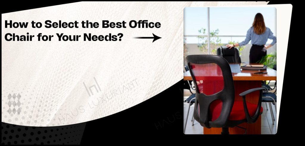 How to Select the Best Office Chair for Your Needs?