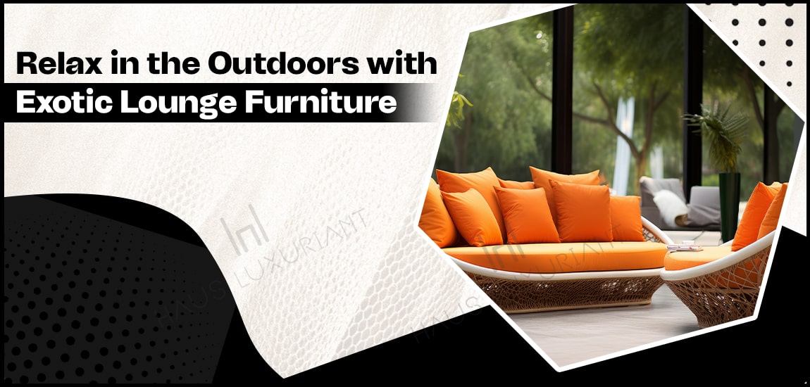 Relax in the Outdoors with Exotic Lounge Furniture-min