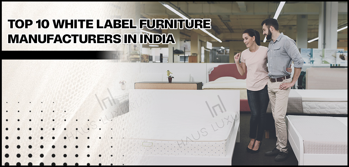 Top 10 White Label Furniture Manufacturers in India