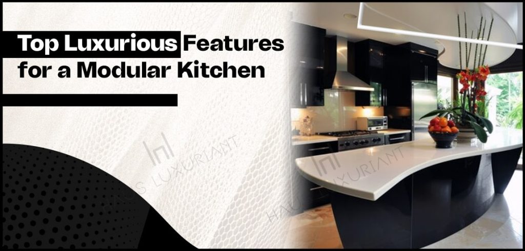 Top Luxurious Features for a Modular Kitchen-min