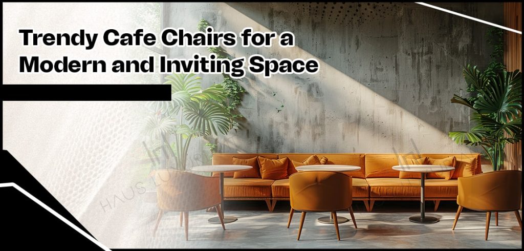 Trendy Cafe Chairs for a Modern and Inviting Space-min