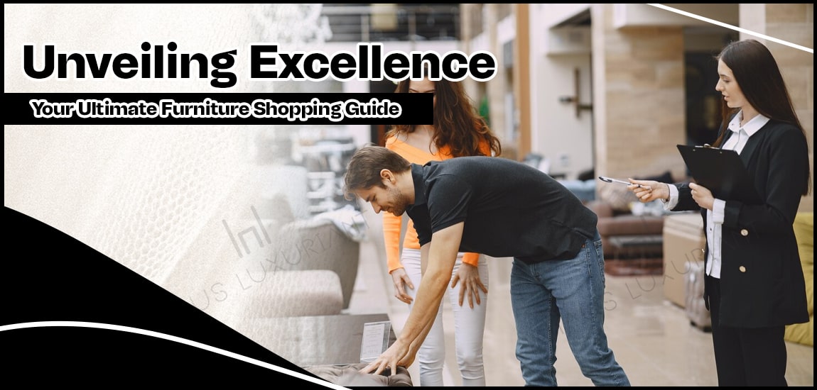 Unveiling Excellence Your Ultimate Furniture Shopping Guide-min (1)