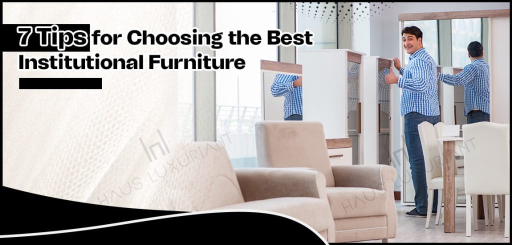 7 Tips for Choosing the Best Institutional Furniture-min