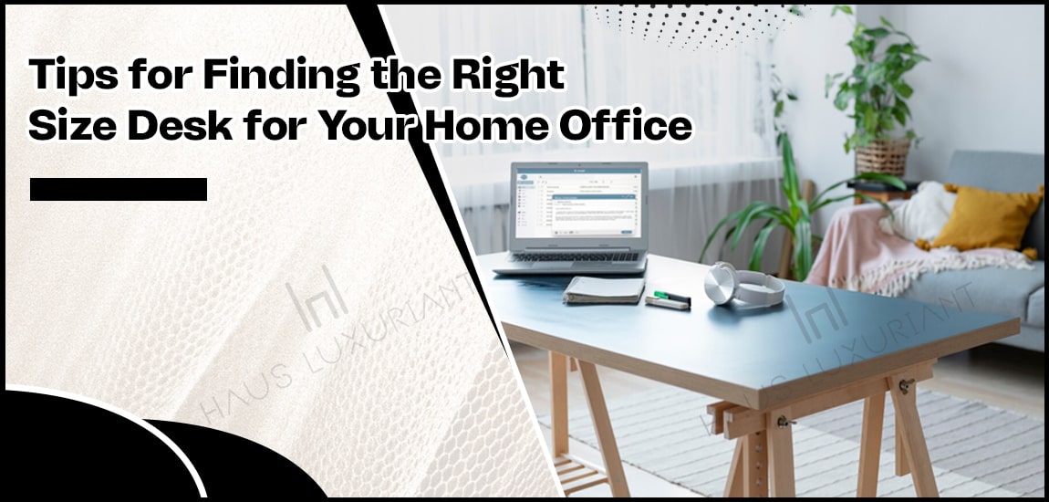 Tips for Finding the Right Size Desk for Your Home Office-min