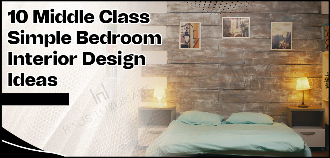 10 Middle-Class Simple Bedroom Interior Design Ideas