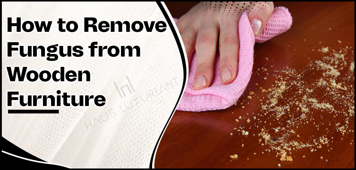 How to Remove Fungus from Wooden Furniture